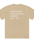 Drink Coffee Like The World Was Ending  (Ovrsized & Heavyweight)